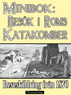 cover image of Minibok: Ett besök i Roms katakomber år 1870